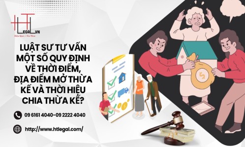 LUẬT SƯ TƯ VẤN MỘT SỐ QUY ĐỊNH VỀ THỜI ĐIỂM, ĐỊA ĐIỂM MỞ THỪA KẾ VÀ THỜI HIỆU CHIA THỪA KẾ? (CÔNG TY LUẬT UY TÍN TẠI QUẬN BÌNH THẠNH, TÂN BÌNH TP. HCM)